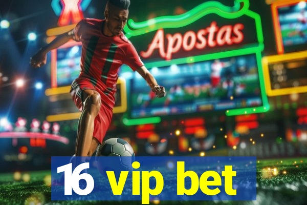 16 vip bet